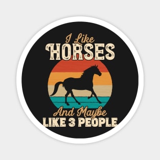 I Like Horses and Maybe Like 3 People - Gifts for Farmers graphic Magnet